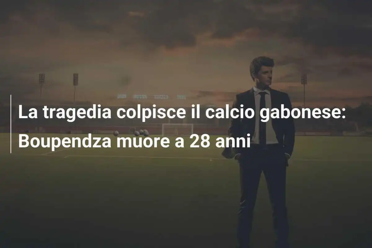 La tragedia colpisce il calcio gabonese: Boupendza muore a 28 anni