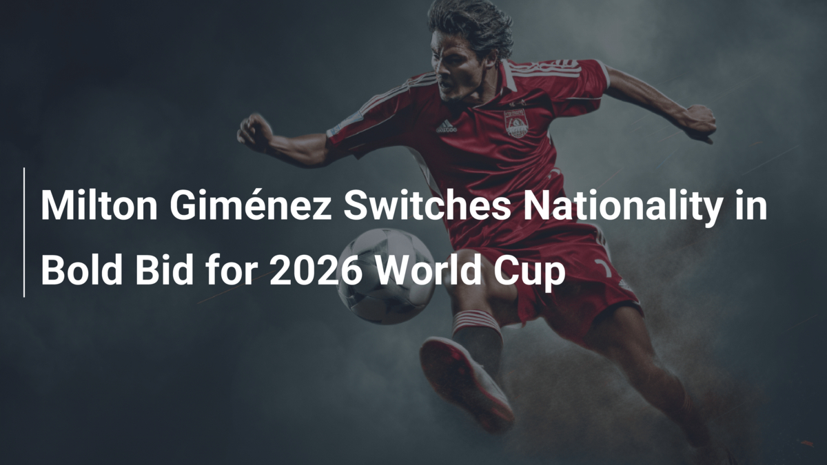 Milton Gim Nez Switches Nationality In Bold Bid For 2026 World Cup 