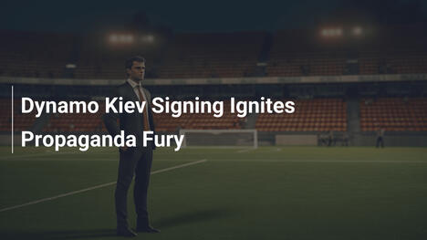 Contratação do Dínamo de Kyiv Acende Fúria Propaganda