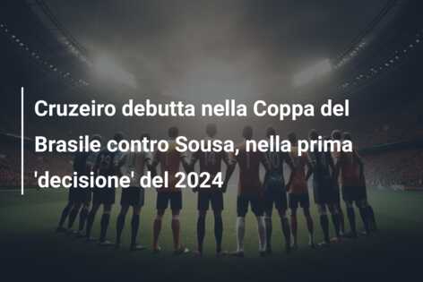 Cruzeiro debutta nella Coppa del Brasile contro Sousa, nella prima ‘decisione’ del 2024