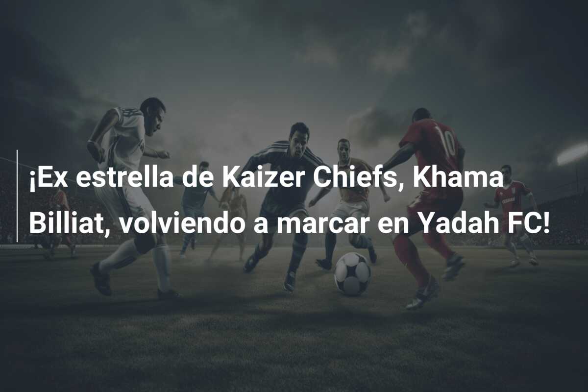 ¡Ex estrella de Kaizer Chiefs, Khama Billiat, volviendo a marcar en Yadah FC!