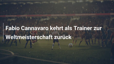 Fabio Cannavaro kehrt als Trainer zur Weltmeisterschaft zurück