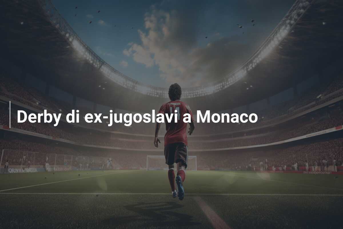 Derby di ex-jugoslavi a Monaco