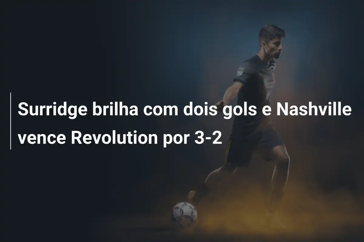 Surridge brilha com dois gols e Nashville vence Revolution por 3-2