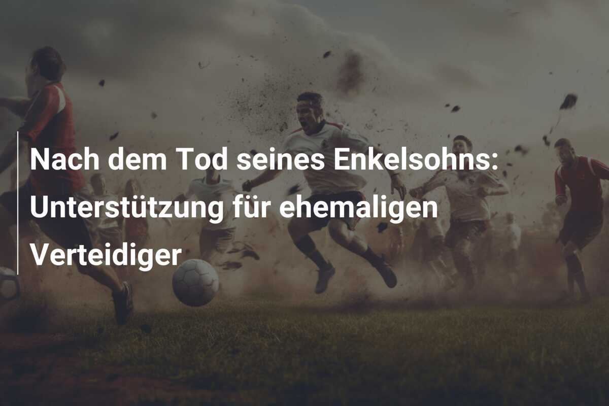 Nach dem Tod seines Enkelsohns: Unterstützung für ehemaligen Verteidiger