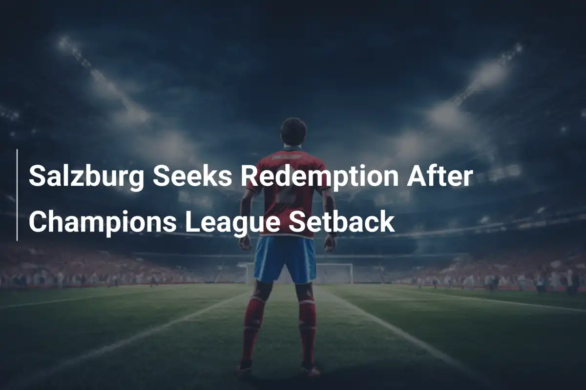 Salisburgo in Caccia di Riscatto Dopo il KO in Champions