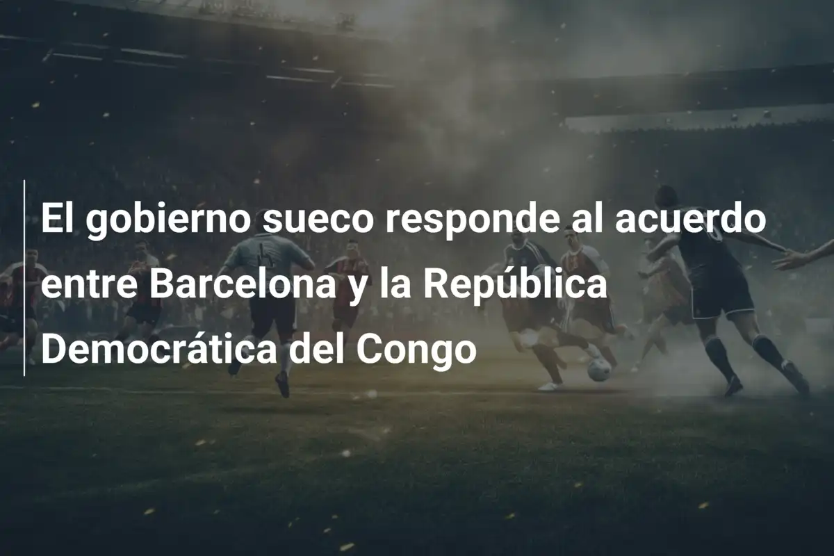 El gobierno sueco responde al acuerdo entre Barcelona y la República Democrática del Congo