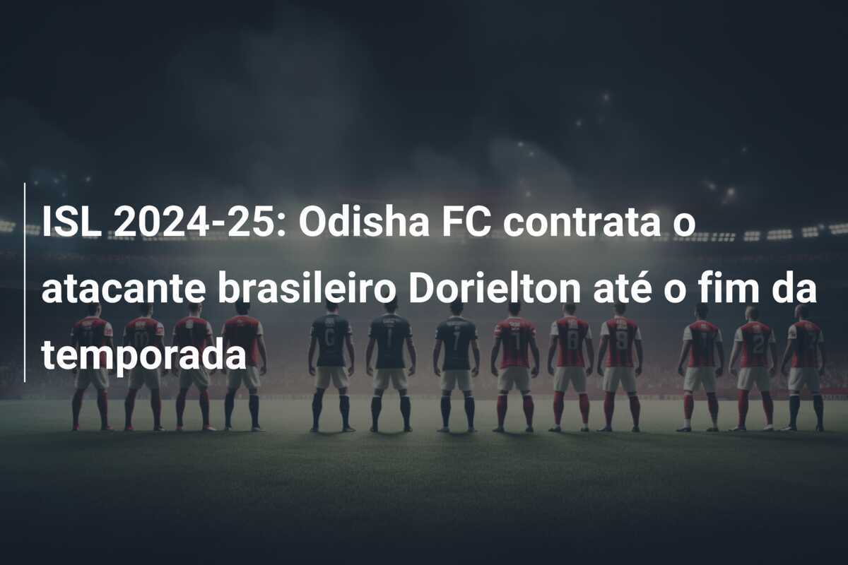 ISL 2024-25: Odisha FC contrata o atacante brasileiro Dorielton até o fim da temporada