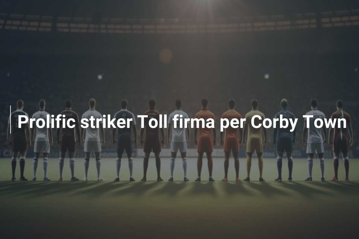 Prolific striker Toll firma per Corby Town