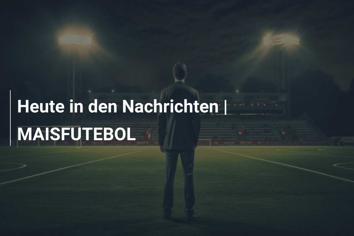 Heute in den Nachrichten | MAISFUTEBOL