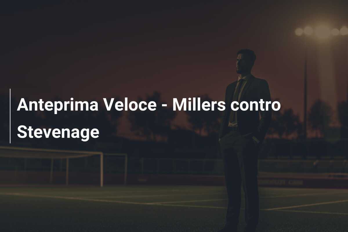 Anteprima Veloce - Millers contro Stevenage