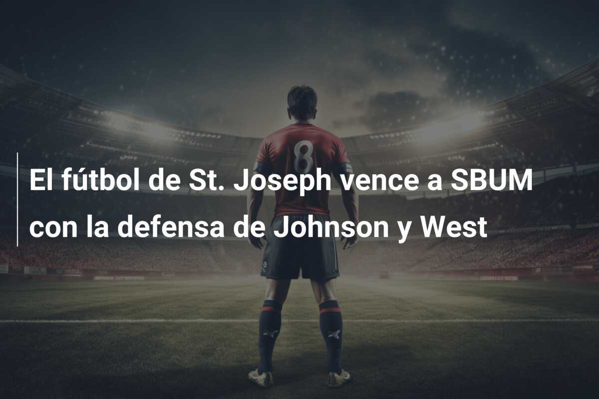 El fútbol de St. Joseph vence a SBUM con la defensa de Johnson y West