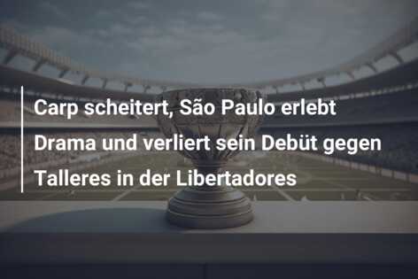 Carp scheitert, São Paulo erlebt Drama und verliert sein Debüt gegen Talleres in der Libertadores