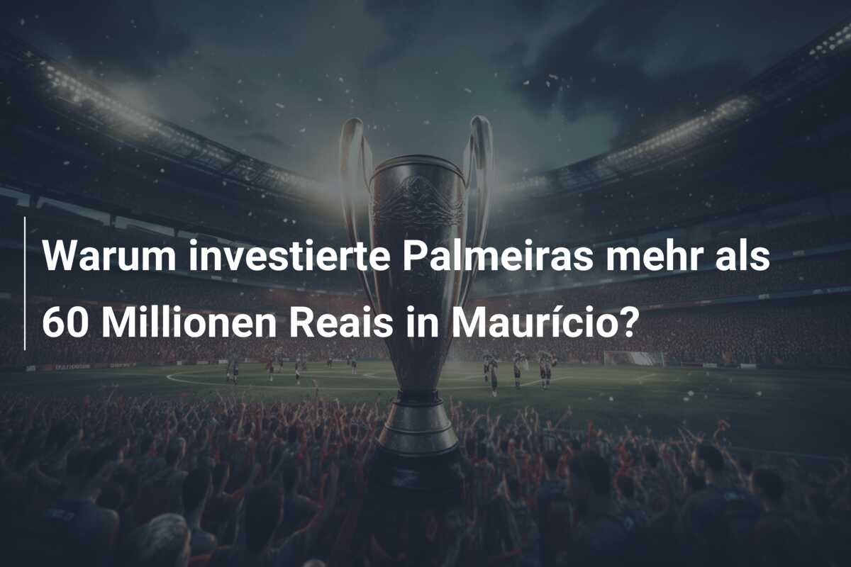 Warum investierte Palmeiras mehr als 60 Millionen Reais in Maurício?