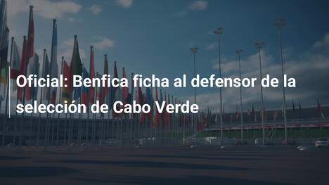 Oficial: Benfica ficha al defensor de la selección de Cabo Verde