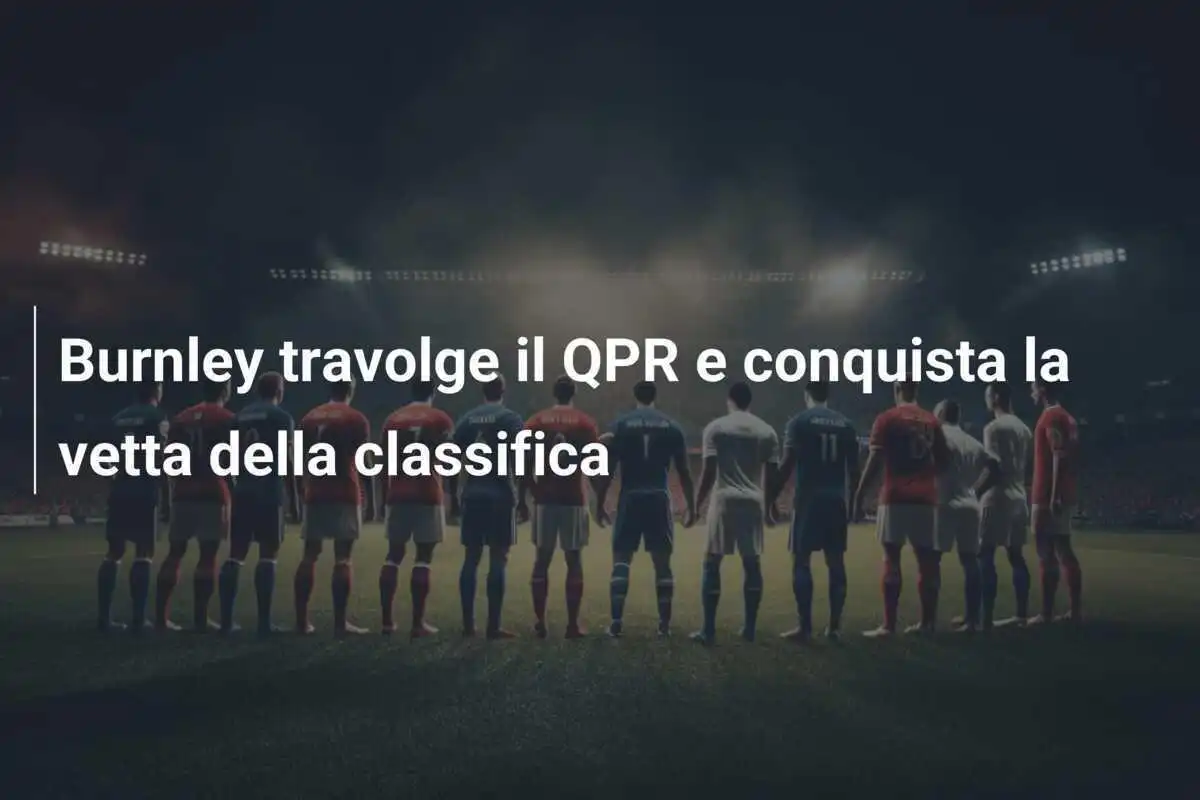 Burnley travolge il QPR e conquista la vetta della classifica