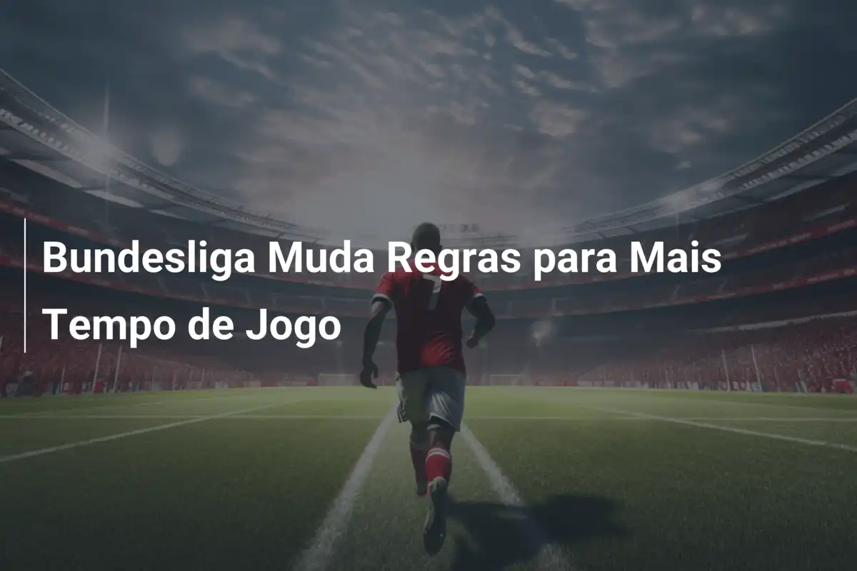 Bundesliga Muda Regras para Mais Tempo de Jogo