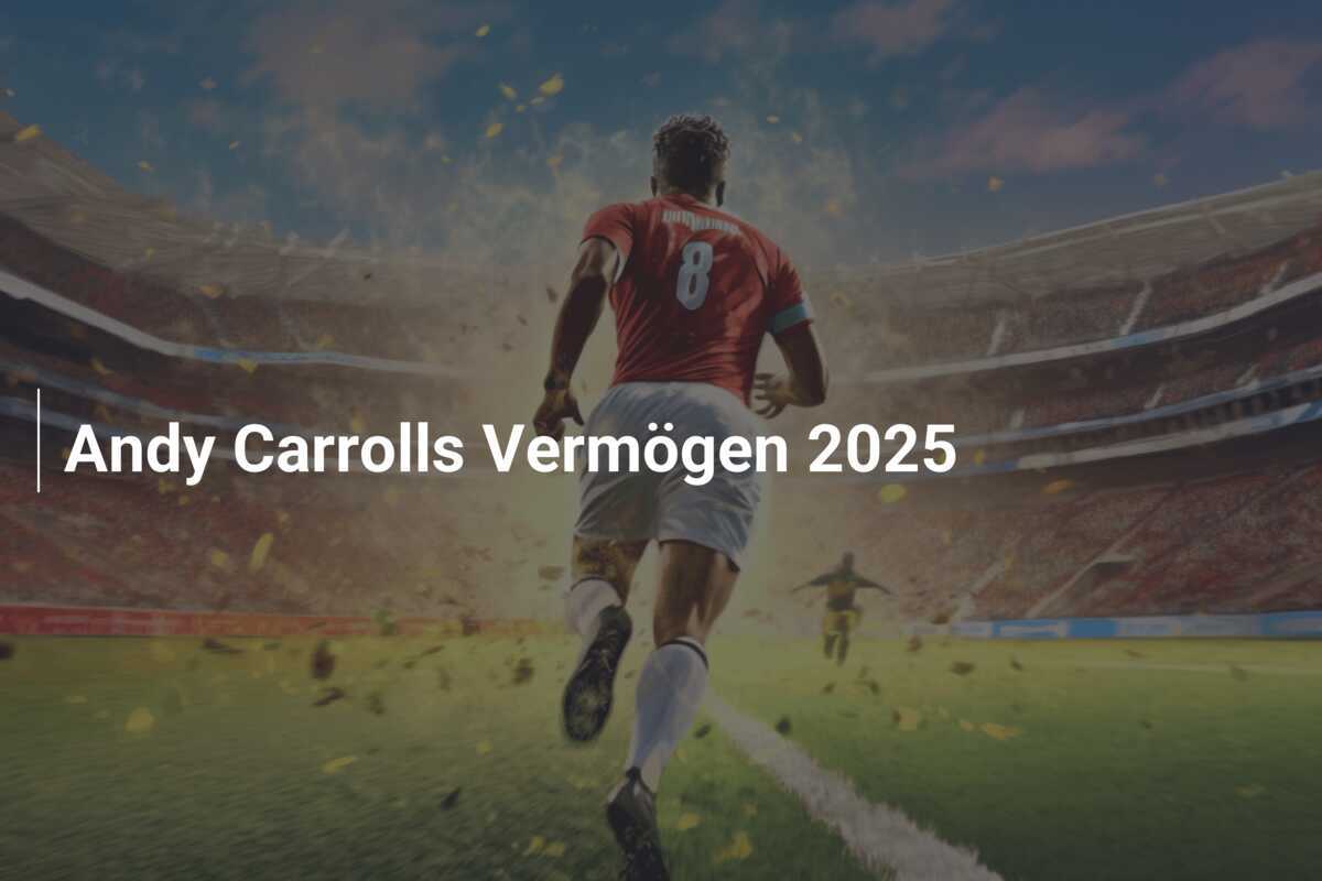 Andy Carrolls Vermögen 2025