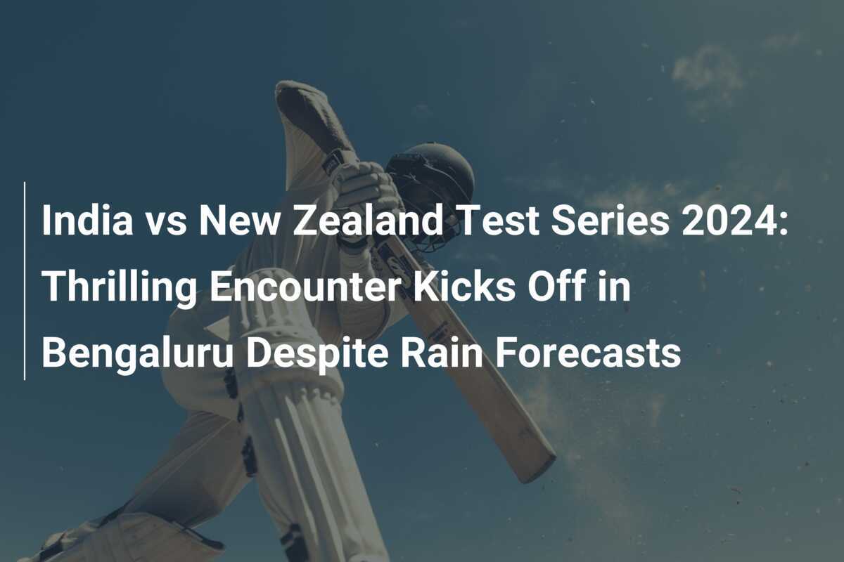 India vs New Zealand Test Series 2024 Thrilling Encounter Kicks Off in