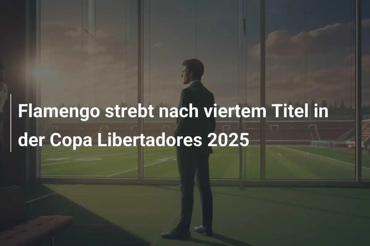 Flamengo strebt nach viertem Titel in der Copa Libertadores 2025