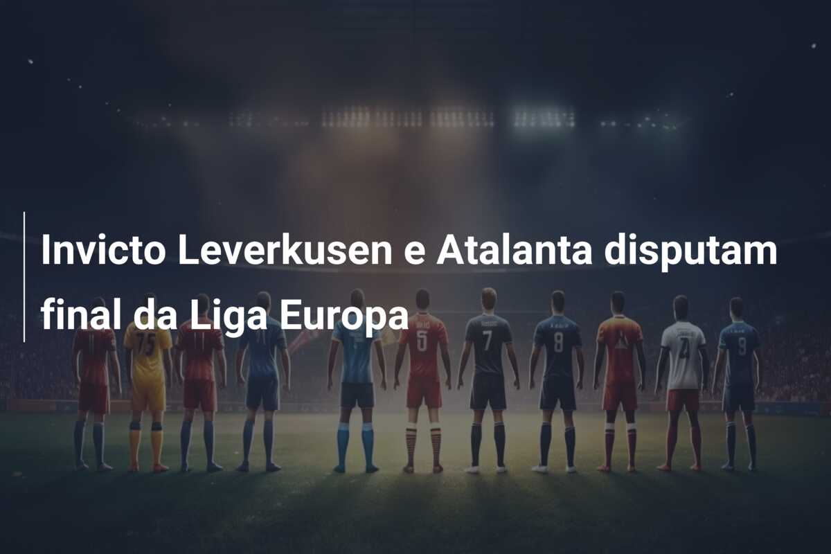 Invicto Leverkusen e Atalanta disputam final da Liga Europa