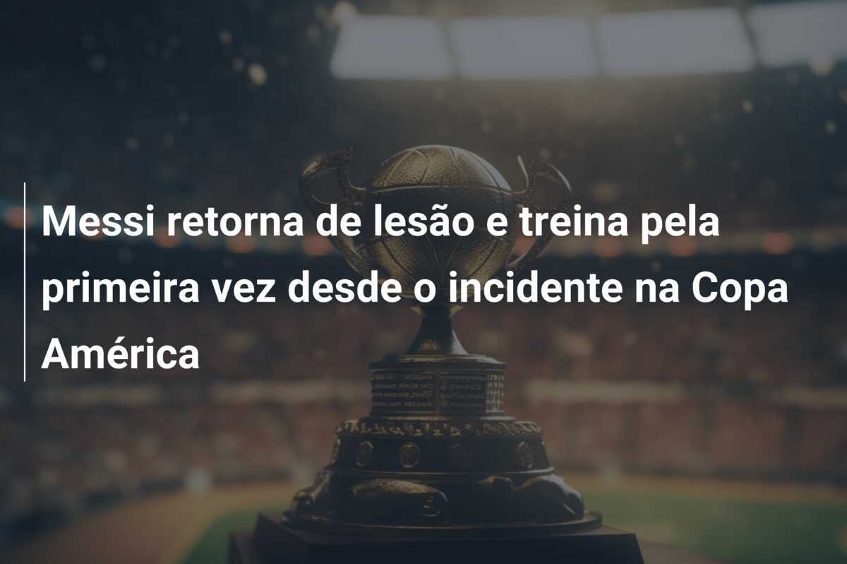 Messi retorna de lesão e treina pela primeira vez desde o incidente na Copa América