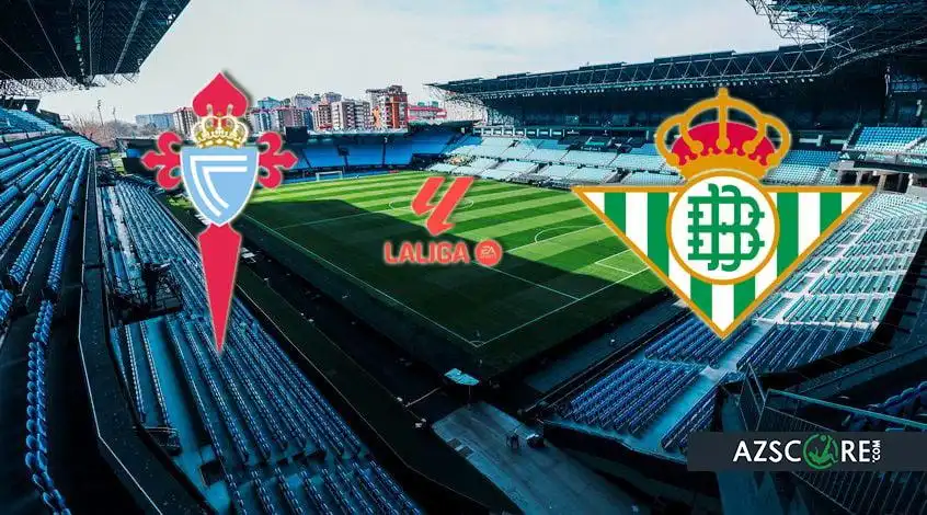 Celta vs Betis: Prediction and Match Preview
