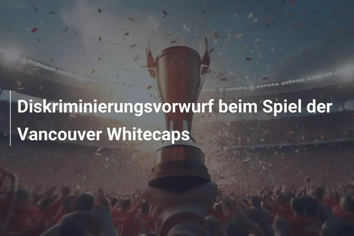 Diskriminierungsvorwurf beim Spiel der Vancouver Whitecaps