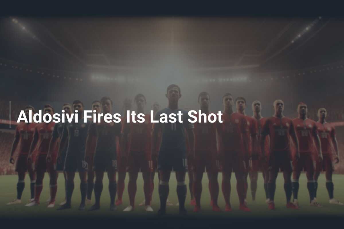 Aldosivi tire sa dernière cartouche