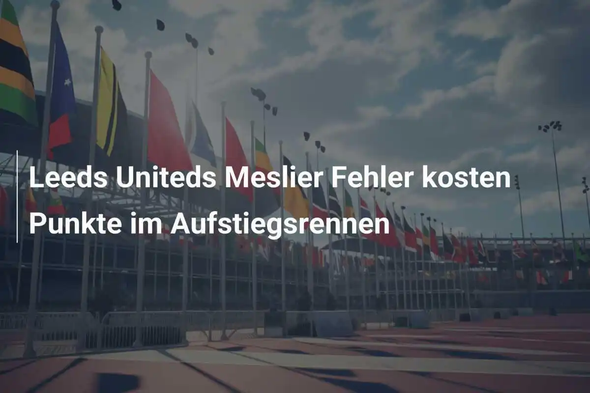 Leeds Uniteds Meslier Fehler kosten Punkte im Aufstiegsrennen