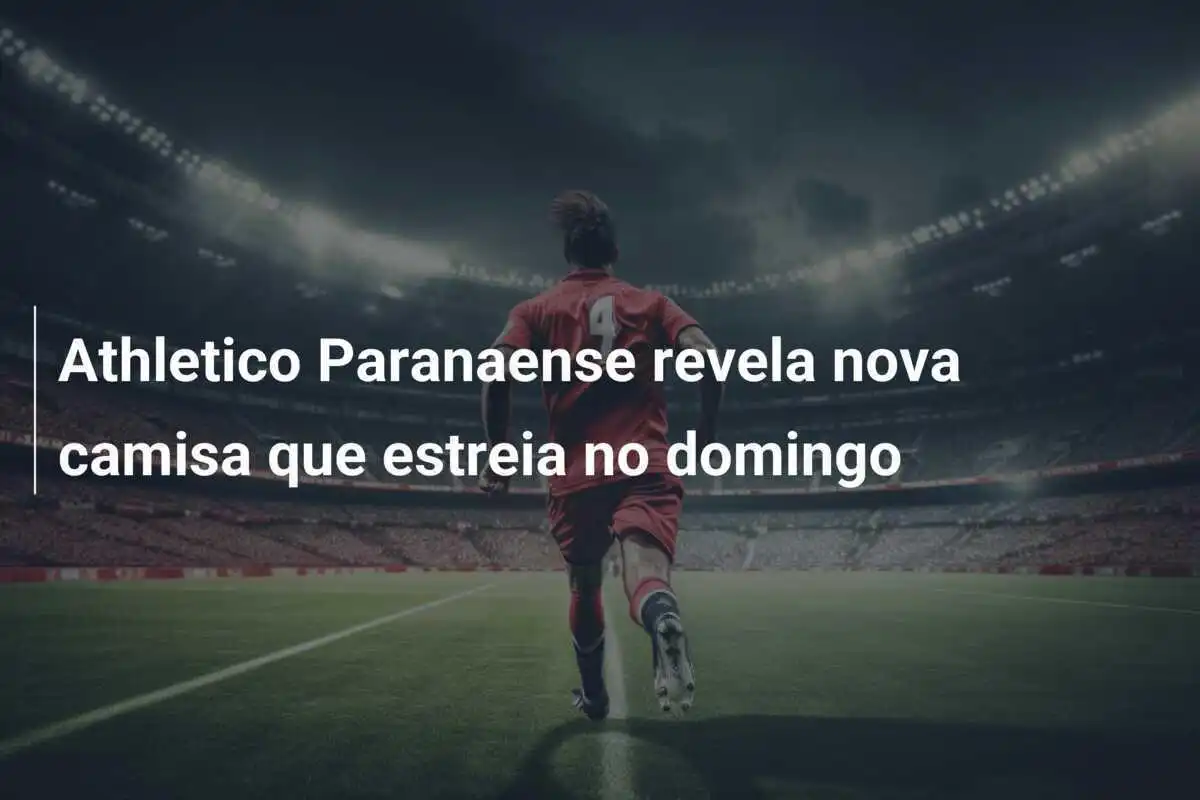 Athletico Paranaense revela nova camisa que estreia no domingo