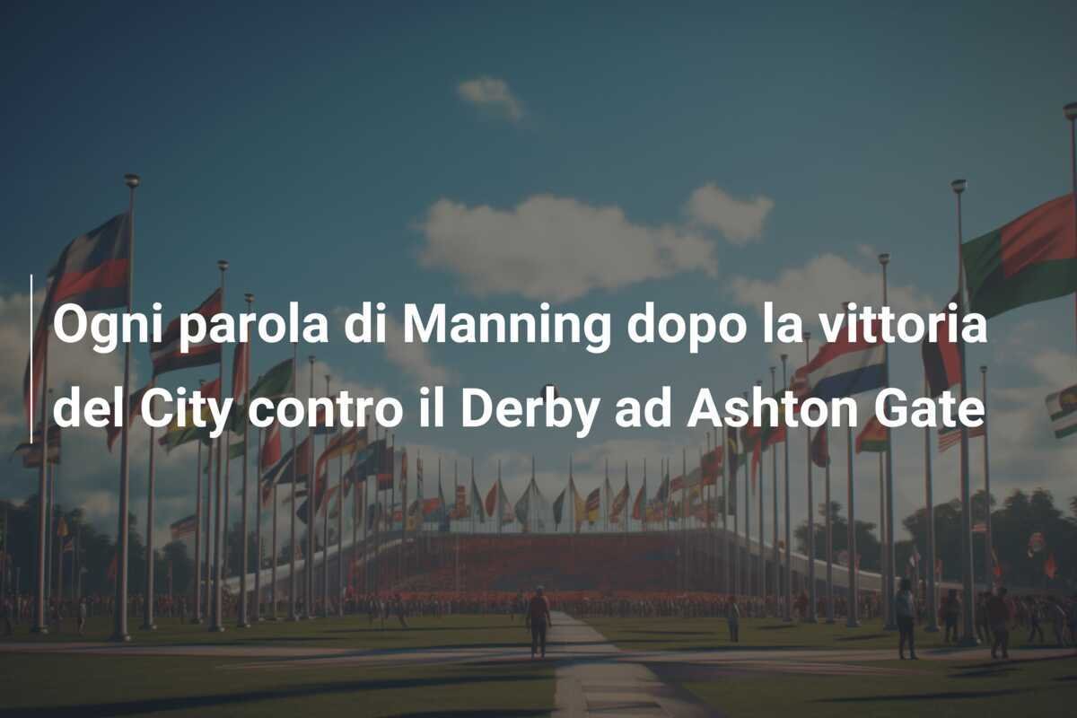 Ogni parola di Manning dopo la vittoria del City contro il Derby ad Ashton Gate