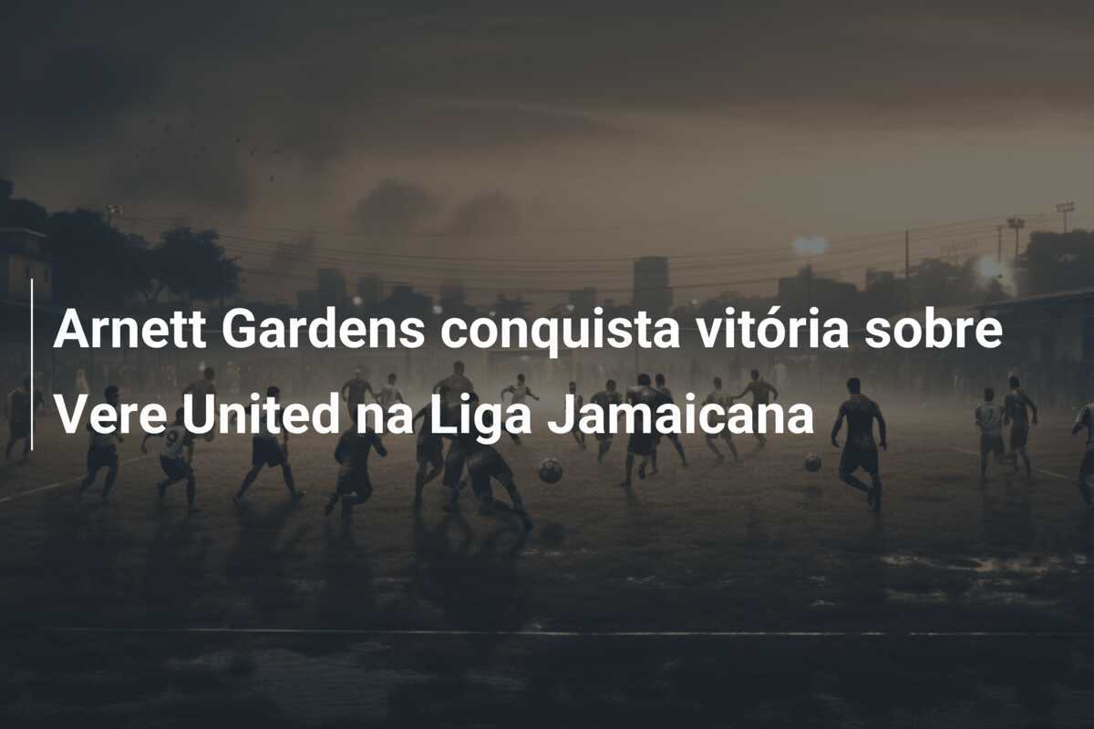 Arnett Gardens conquista vitória sobre Vere United na Liga Jamaicana