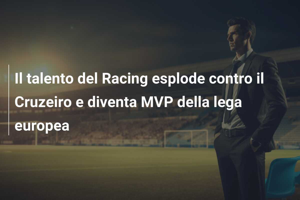 Il talento del Racing esplode contro il Cruzeiro e diventa MVP della lega europea