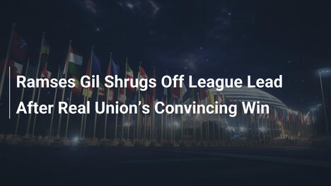 Ramses Gil lehnt Ligaführung ab nach Real Unions klarem Sieg