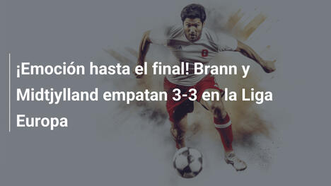 ¡Emoción hasta el final! Brann y Midtjylland empatan 3-3 en la Liga Europa