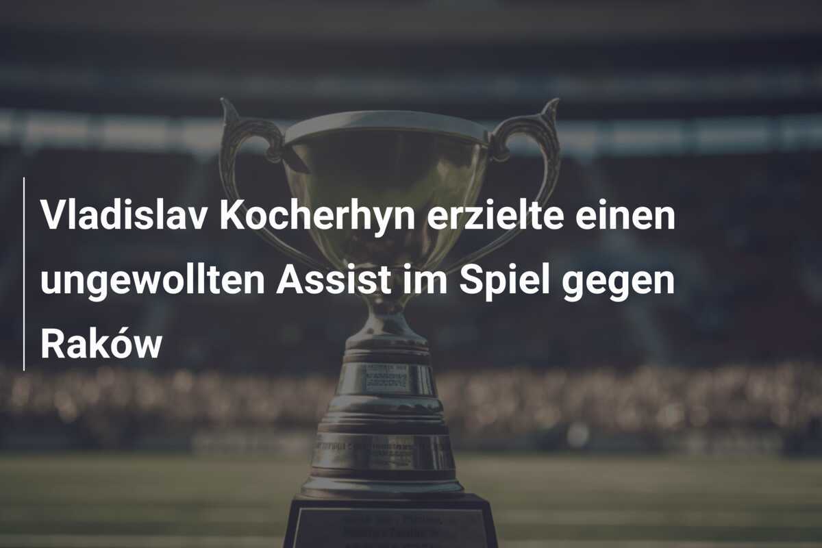 Vladislav Kocherhyn erzielte einen ungewollten Assist im Spiel gegen Raków