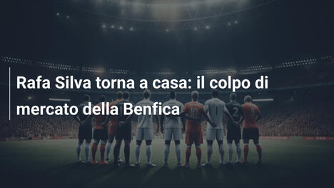Rafa Silva torna a casa: il colpo di mercato della Benfica
