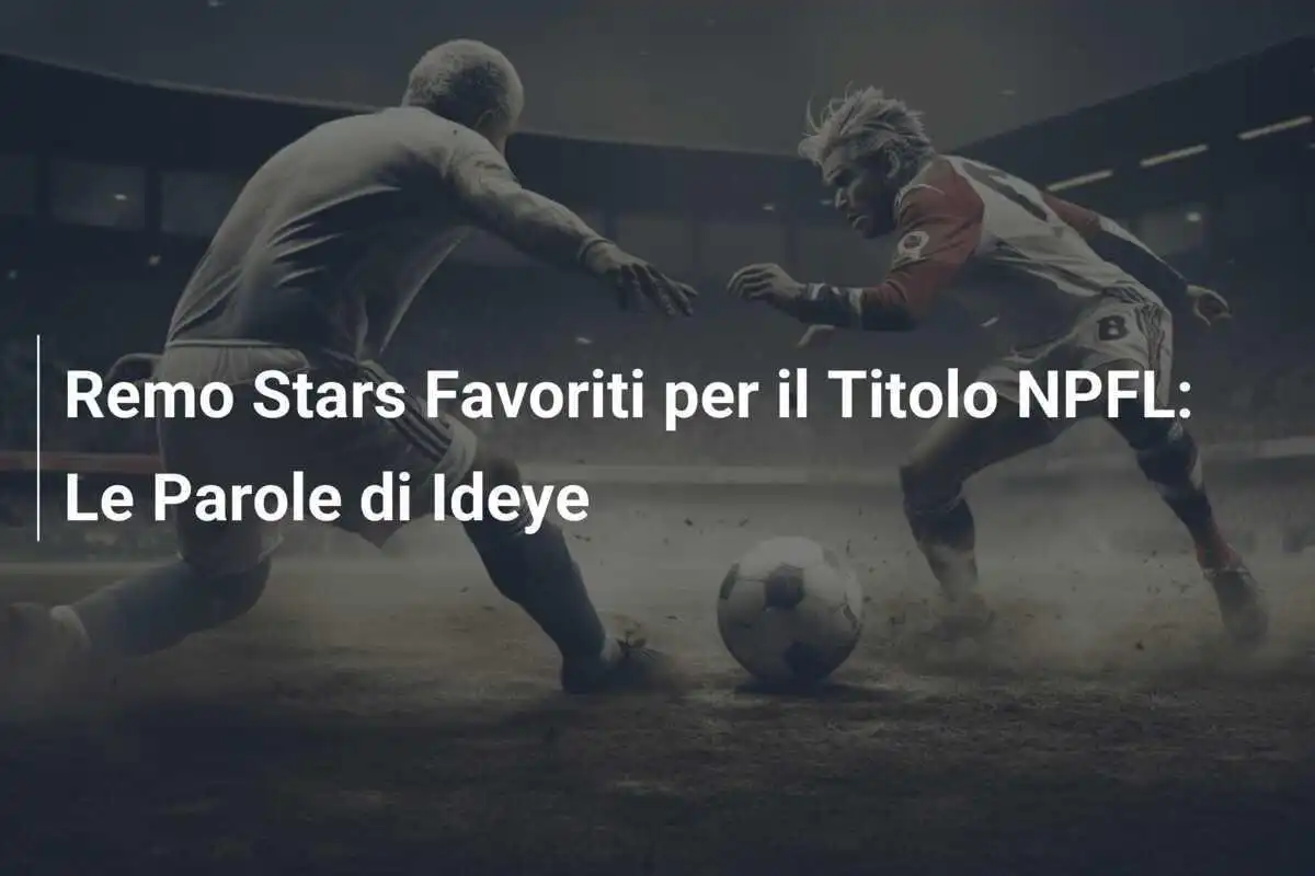 Remo Stars Favoriti per il Titolo NPFL: Le Parole di Ideye