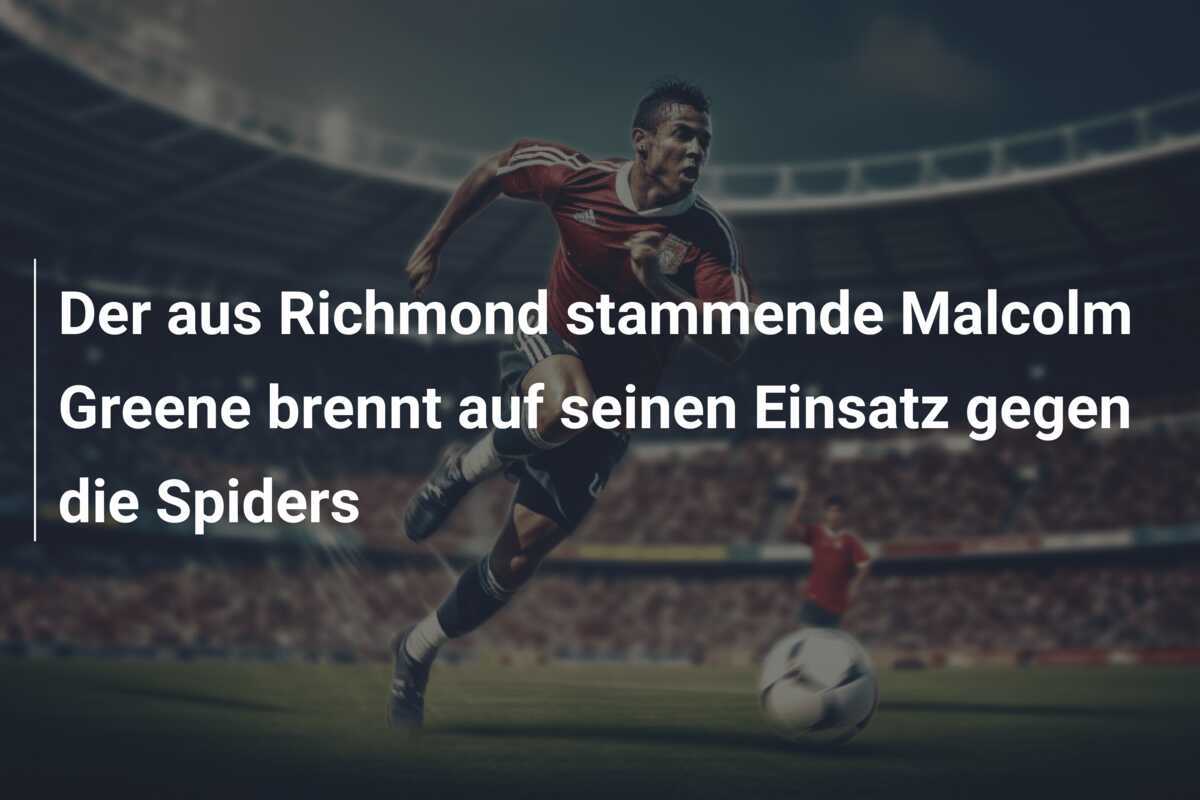 Der aus Richmond stammende Malcolm Greene brennt auf seinen Einsatz gegen die Spiders