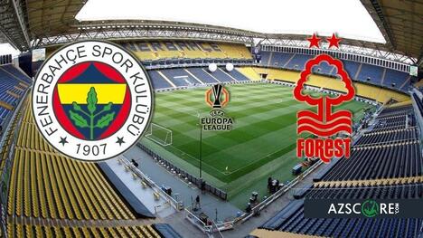 Fenerbahce vs Nottingham Forest: Europa League Showdown Preview