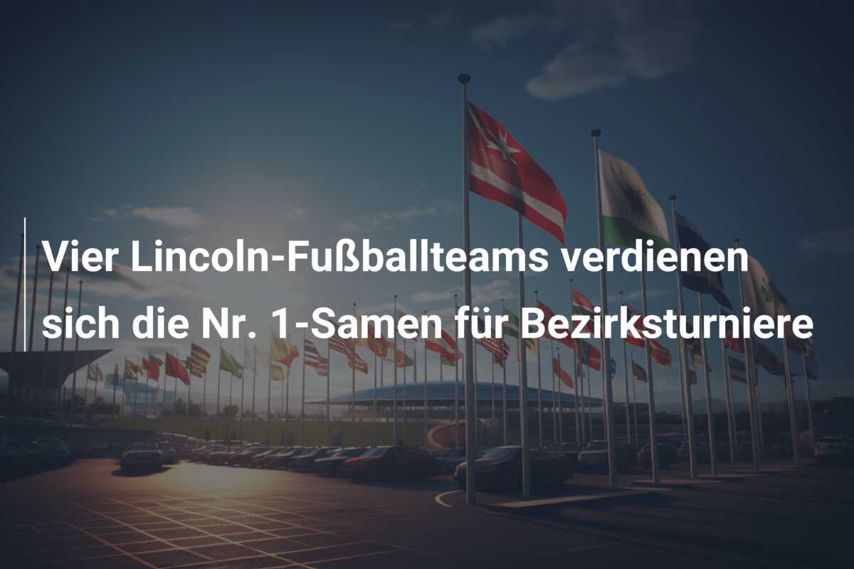 Vier Lincoln-Fußballteams verdienen sich die Nr. 1-Samen für Bezirksturniere