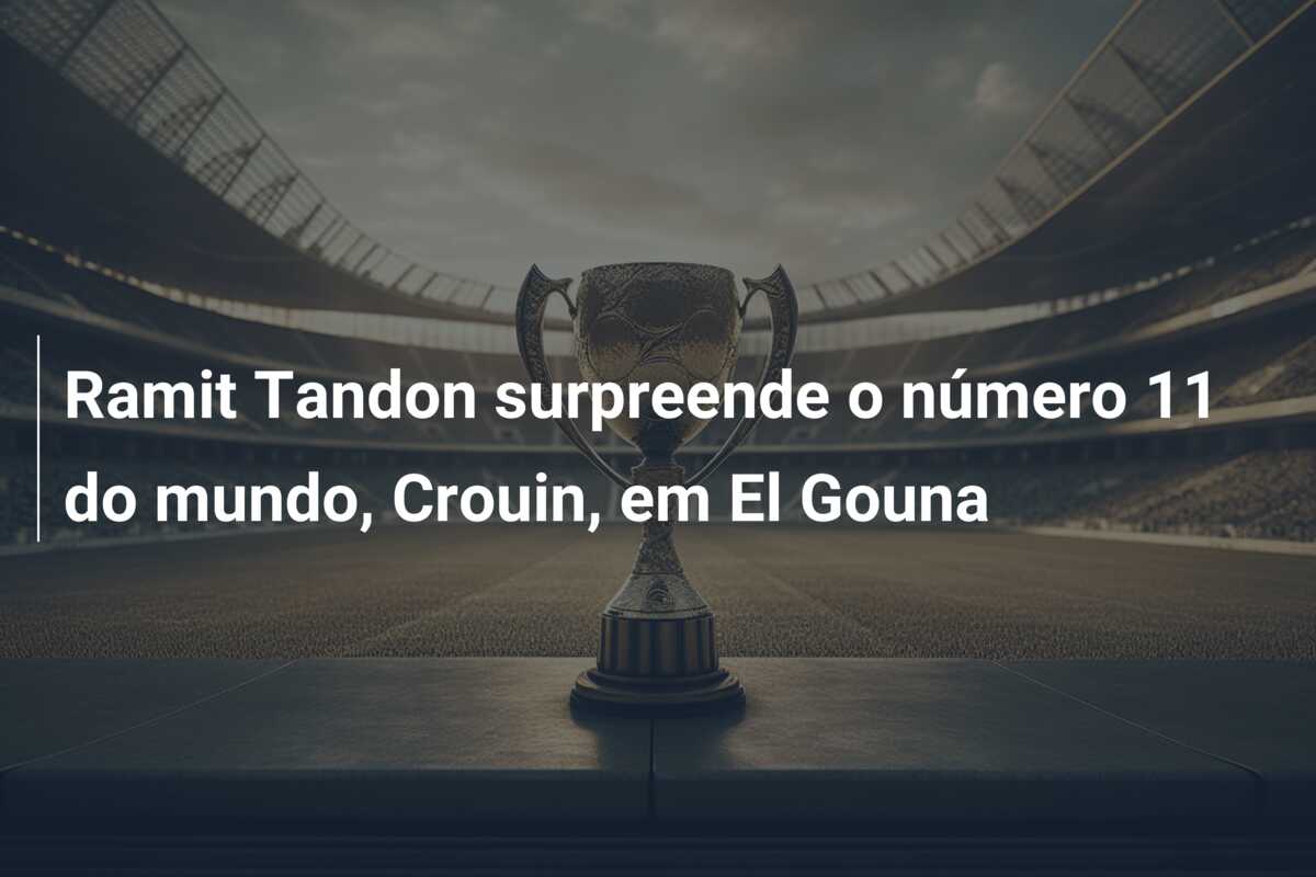 Ramit Tandon surpreende o número 11 do mundo, Crouin, em El Gouna