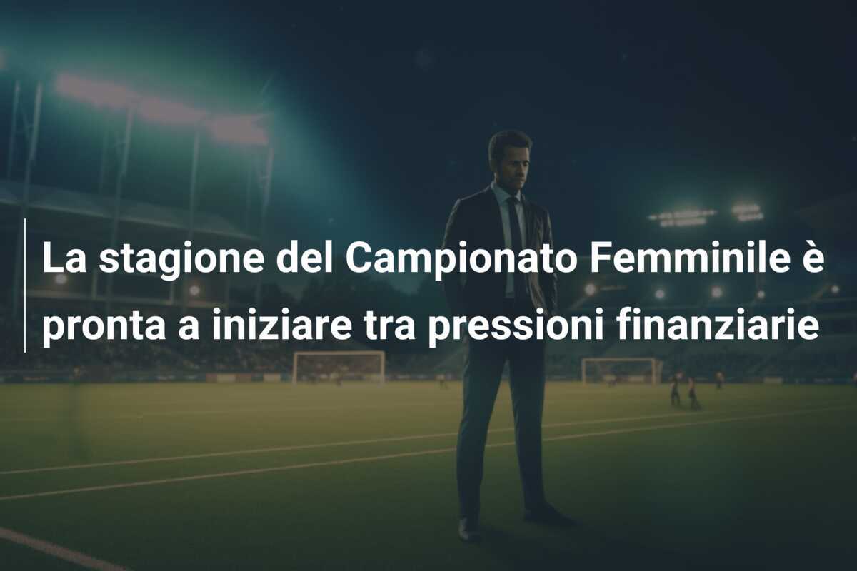 La stagione del Campionato Femminile è pronta a iniziare tra pressioni finanziarie