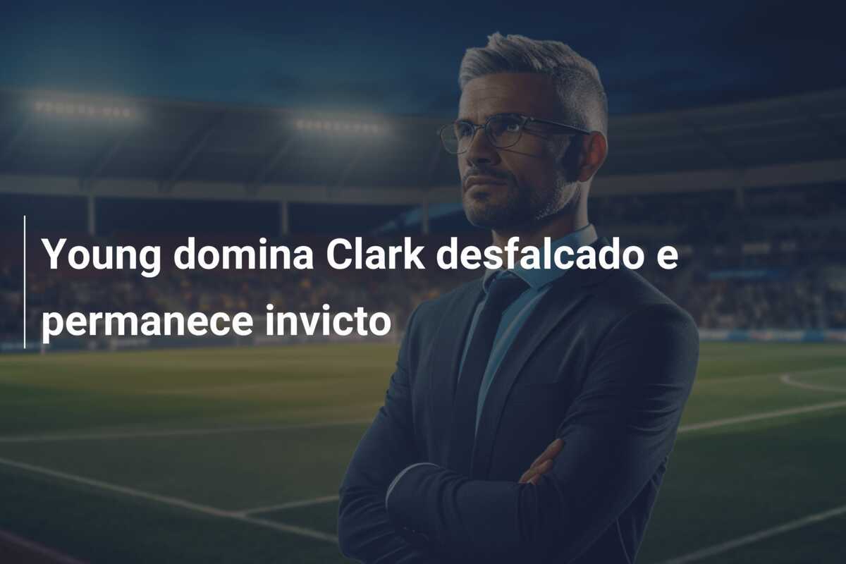 Young domina Clark desfalcado e permanece invicto