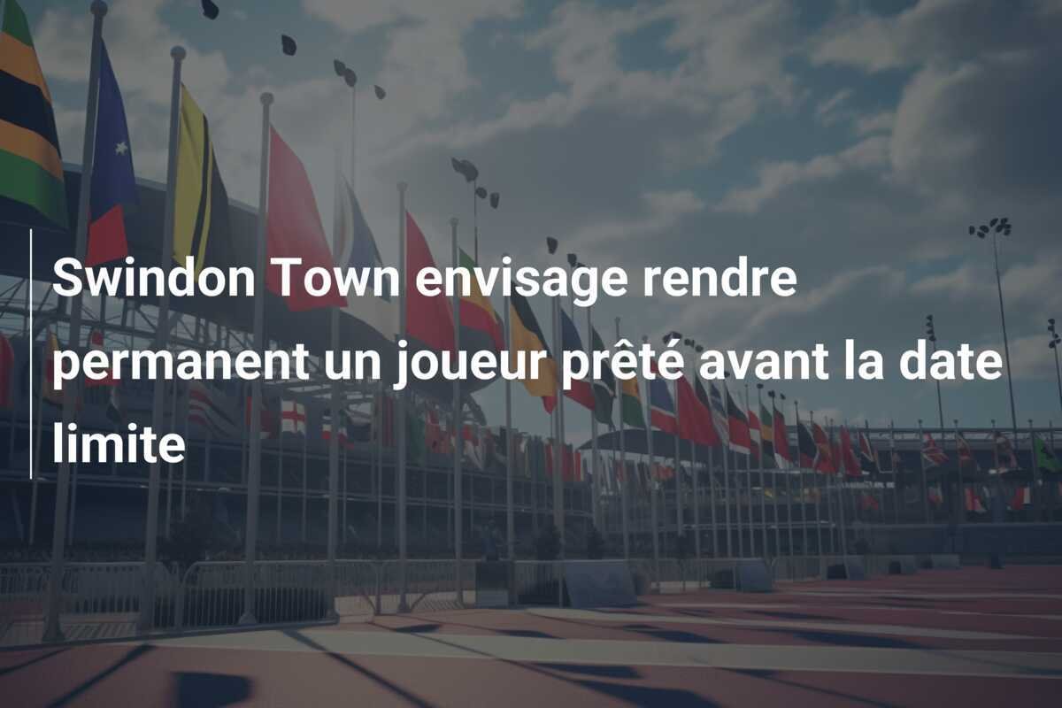 Swindon Town envisage rendre permanent un joueur prêté avant la date limite