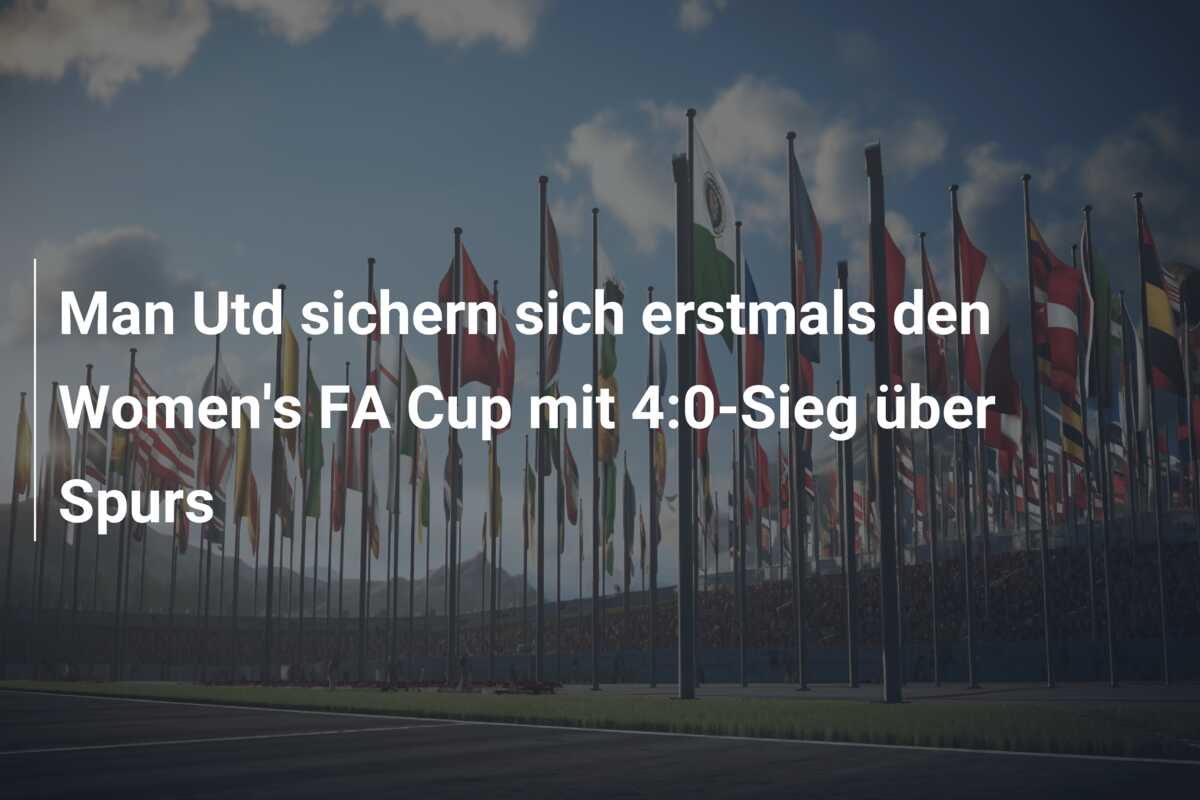 Man Utd sichern sich erstmals den Women’s FA Cup mit 4:0-Sieg über Spurs
