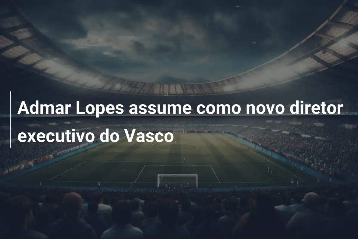 Admar Lopes assume como novo diretor executivo do Vasco