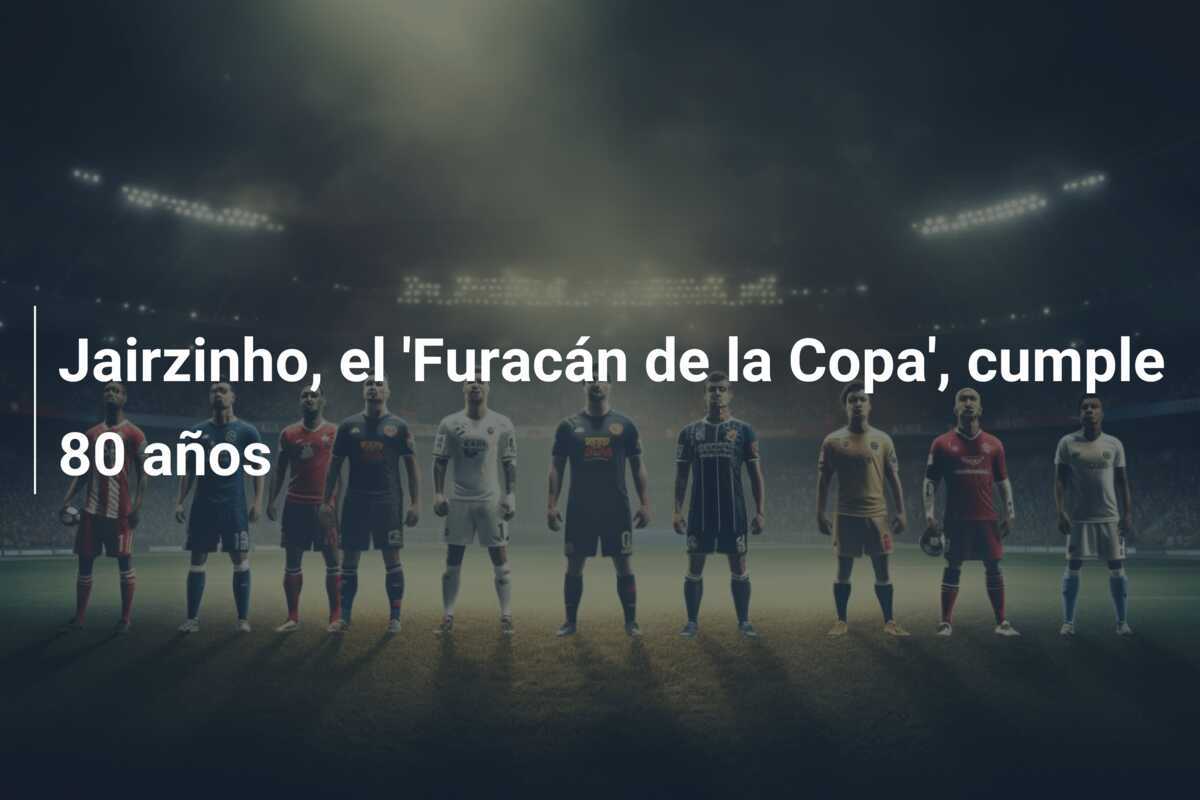 Jairzinho, el 'Furacán de la Copa', cumple 80 años