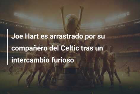 Joe Hart es arrastrado por su compañero del Celtic tras un intercambio furioso